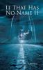 It That Has No Name II