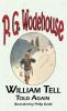 William Tell Told Again - From the Manor Wodehouse Collection a Selection from the Early Works of P. G. Wodehouse