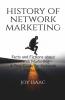 History Of Network Marketing: Facts And Fictions About Network Marketing - A True Guide For Network Marketers