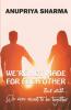 We'Re Not Made For Each Other : But Still... We Were Meant To Be Together