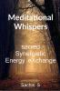Meditational Whispers : sacred Synergistic Energy eXchange
