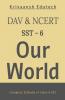 Ncert & Dav Our World (Sst) Class-6: Best Book For Social Science Class-6