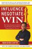 Influence Negotiate Win: The Only Negotiation Book You Will Ever Need When Negotiating For Success