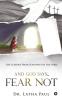 And God Says…Fear Not : Life Lessons From Fear Nots In The Bible