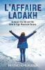 L’Affaire Ladakh : Between The Old And The New In High Mountain Passes