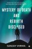 Mystery Of Death And Rebirth Disclosed: From The Gist Of Science Psychology And Spirituality