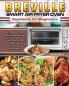 Breville Smart Air Fryer Oven Cookbook for Beginners: Amazingly Crispy Easy Healthy and Delicious Breville Smart Air Fryer Oven Recipes For Busy People On a Budget.