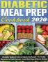 Diabetic Meal Prep Cookbook 2020: Affordable Healthy & Delicious Diabetic Diet Recipes - The Healthy Way to Eat the Foods You Love - Lower Blood Sugar & Reverse Diabetes