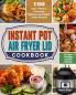 Instant Pot Air Fryer Lid Cookbook: 150 Easy Healthy Amazingly Delicious And Super Crispy Recipes for the Healthy Cook's Kitchen
