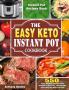 The Easy Keto Instant Pot Cookbook: 550 Easy Healthy and Fast Keto Recipes to Burn Fat Lose Weight and Living the Keto Lifestyle (Instant Pot Recipes Book)