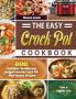 The Easy Crock Pot Cookbook: 600 Delicious Healthy and Budget-Friendly Crock Pot Slow Cooker Recipes to Live a Lighter Life