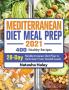 Mediterranean Diet Meal Prep 2021: 400 Healthy Recipes with 28-Day Mediterranean Diet Plan to Kick-Start Your Health Goals