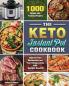The Keto Instant Pot Cookbook: 1000 Simple and Yummy Recipes to Improve Your Metabolism and Your Energy Levels with Multiple Benefits