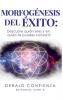 Morfogénesis Del Éxito: Descubre Quién Eres Y En Quién Te Puedes Convertir (Spanish Edition)