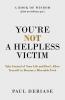 You're Not a Helpless Victim