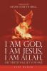 I Am God I Am Jesus I Am Allah the Truth Will Set You Free.