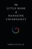 The Little Book of Managing Uncertainty