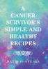 A Cancer Survivor's Simple and Healthy Recipes