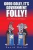 Good Golly It's Government Folly!
