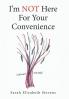 I'm Not Here for Your Convenience