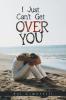 I Just Can't Get over You