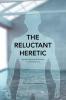 The Reluctant Heretic