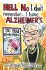 Hell No I Don't Remember I Have Alzheimer's!
