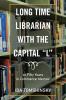 Long Time Librarian with the Capital L