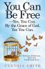 You Can Be Free-Yes You Can. by the Grace of God Yes You Can.