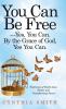 You Can Be Free-Yes You Can. by the Grace of God Yes You Can.