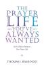The Prayer Life You'Ve Always Wanted