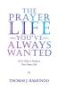 The Prayer Life You'Ve Always Wanted