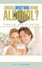 Should Christians Drink Alcohol?