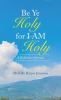 Be Ye Holy for I Am Holy