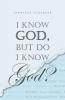 I Know  God  but Do I  Know God?
