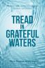 TREAD IN GRATEFUL WATERS