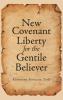 New Covenant Liberty for the Gentile Believer
