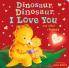 Dinosaur Dinosaur I Love You