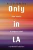 Only in LA: A Year in the Life of a Hollywood Trainer: A Short Novel Based on True Events