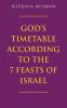 God's Timetable According to the 7 Feasts of Israel