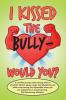 I Kissed the Bully - Would You?