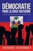 Démocratie Pour La Crise Haitienne: Des Idées Pour Les Réformes Politiques En Haïti (French Edition)