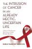 The Intrusion of Cancer in an Already Hectic Uncertain Life