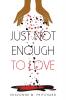 Just Not Enough to Love