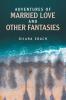 Adventures of Married Love and Other Fantasies