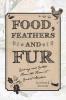 Food Feathers and Fur