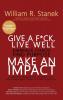 Give a F*ck Live Well Embrace Chaos Find Purpose Make an Impact