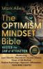 The OPTIMISM MINDSET Bible. Master the Law of Attraction