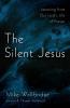 The Silent Jesus: Learning from Our Lord's Life of Prayer