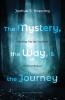The Mystery the Way and the Journey: Walking Into the Darkness of the Unknown